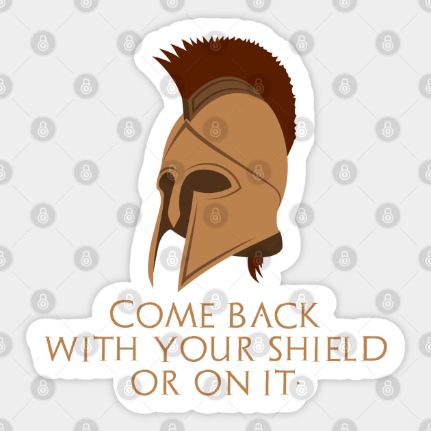 Come back with your shield or on it. - Ancient Sparta Sticker by Styr Designs